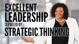 Excellent Leadership is Fueled by Strategic Thinking