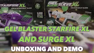 GEL BLASTER STARFIRE XL AND SURGE XL UNBOXING AND DEMO