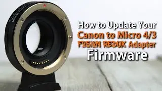 How to Update your Canon to Micro 4/3 FUSION Redux Adapter Firmware