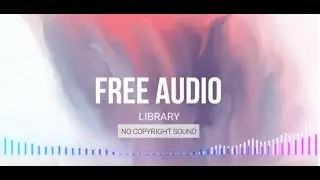 FREE AUDIO LIBRARY - NO COPYRIGHT SOUND