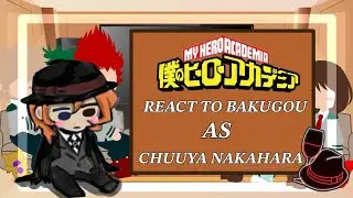 MHA react to Bakugou as Chuuya Nakahara || BSD x MHA || scrapped maybe possibly? || wip?