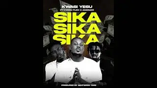 Kwasi Yesu Sika Ft Kweku Flick & Amerado Officiall Audio