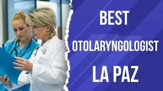 Otolaryngologist in La Paz, Bolivia