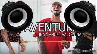 Aventura (Bass Boosted) - Lunay, Anuel AA & Ozuna
