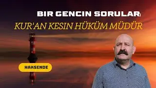 Kur'an Kesin Hüküm müdür ? -Bir Gencin Soruları 11 - Dinler Tarihi #haksende