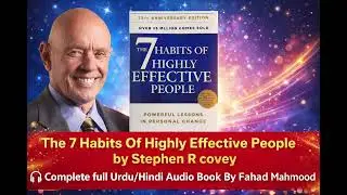The 7 Habits Of Highly Effective People by Stephen R Covey Urdu/Hindi Audio book by Fahad Mahmood