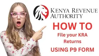 How to File KRA Income Tax Return Using P9 Form I How to File KRA returns