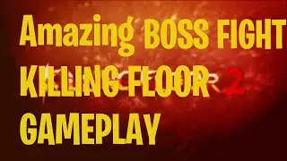 Killing Floor (how to defeat the boss)