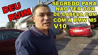 REVELAMOS O SEGREDO PARA NÃO TER DOR DE CABEÇA COM A BMW M5 V10