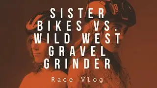 SISTER BIKES VS. WILD WEST GRAVEL GRINDER. True Grit Course- 102 miles, 8000 ft elevation.