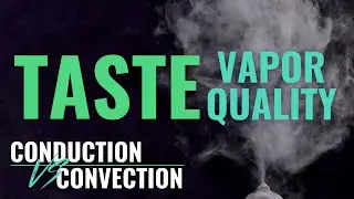 Conduction vs Convection: Vapor Quality // Which vaporizer type tastes better?