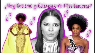 ¿Hay Racismo y Colorismo en Miss Universo?