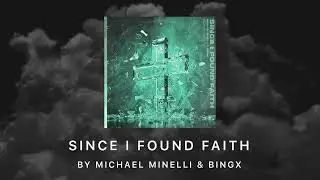 Since I Found Faith - Michael Minelli x Bingx (Official Audio)