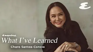 What I’ve Learned: Charo Santos-Concio | Esquire Philippines
