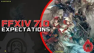 FFXIV 7.0 Fanfest Expectations | Work To Game