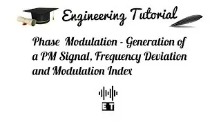 Phase Modulation - Generation of a PM Signal, Frequency Deviation and Modulation Index