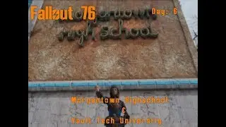 Fallout 76 Day 6: Morgantown Highschool & Vault Tech University