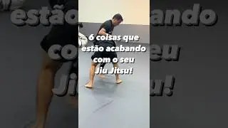 COISAS QUE ACABAM COM SEU JIU JITSU