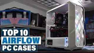 Top 10 Airflow PC Cases : Best For Ever!