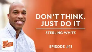Don’t Think. Just Do: Success by Action - Sterling White