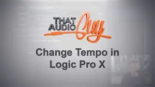 Change Tempo in Logic X  That Audio Guy