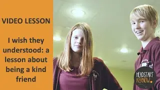 VIDEO LESSON | I wish they understood: a lesson about being a kind friend
