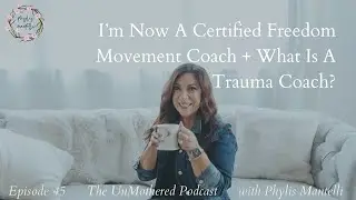 I’m Now A Certified Freedom Movement Coach + What Is A Trauma Coach? | The UnMothered Podcast
