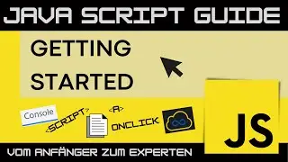 Getting Started mit JavaScript (Div. Arten um Code auszuführen) JavaScript Guide - Anfänger Tutorial