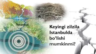 Zilzilalar nima uchun sodir bo'ladi? İstanbul zilzilasi qachon bo'lishi mumkin?