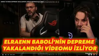 ELRAENN BABOLİ'NİN DEPREME YAKALANDIĞI VİDEOMU İZLİYOR
