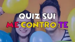 TEST: QUANTO CONOSCI I ME CONTRO TE?
