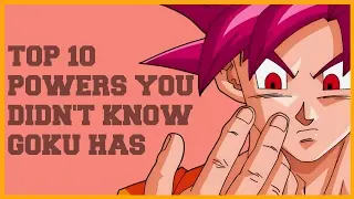 10 SUPERPOWERS You Didn't Know GOKU Had