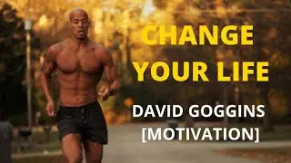 CHANGE YOUR LIFE! - [DAVID GOGGINS]