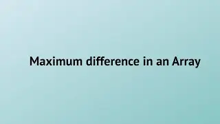 Find Maximum difference in an given integer array