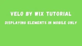 Displaying Elements in Mobile Only | Velo by Wix Tutorial | Wix Website Builder Tutorial