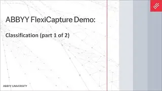 ABBYY FlexiCapture Demo: FlexiCapture Classification (part 1 of 2)