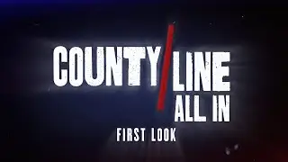 County Line: All In | First Look