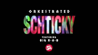 Orkestrated - Schticky Feat. Big NAB
