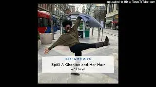 Trailer Ep83 A Ghanian and Her Hair w/ Hayil | Chai with Ping