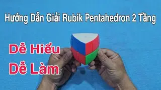 Hướng Dẫn Giải Rubik Pentahedron 2 Tầng - Dễ Hiểu - Dễ Làm ( Rubik Cube )