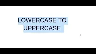 Docs| Lowercase to Uppercase | Tutorial