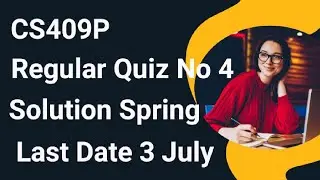 CS409P Regular Quiz No 4 Solution Spring 2024 | cs409p quiz no 4 solution 2024