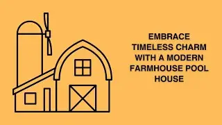 Embrace Timeless Charm with a Modern Farmhouse Pool House
