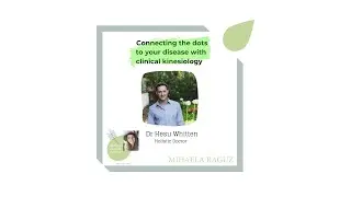 #97 Connecting the Dots to Your Disease With  Clinical Kinesiology with Holistic Doctor Hesu Whitten