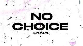Mr.Earl - NO CHOICE (Official Lyrics Video)
