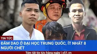 Đâm dao ở đại học Trung Quốc, ít nhất 8 người chết
