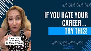 IF YOU HATE YOUR CAREER, TRY THESE 2 THINGS ✋