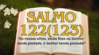 Salmo 122 - Os nossos olhos, estão fitos no Senhor: tende piedade, ó Senhor tende piedade!Tio Márcio