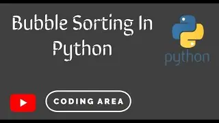 Sorting In Python : Bubble Sorting - Python Programming Tutorials - Coding Area
