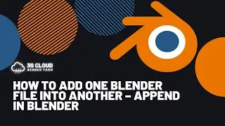 3S Cloud Render Farm | How To Add One Blender File into Another – Append in Blender